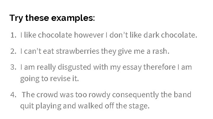 Try these examples: 1. I like chocolate however I don’t like dark chocolate. 2.