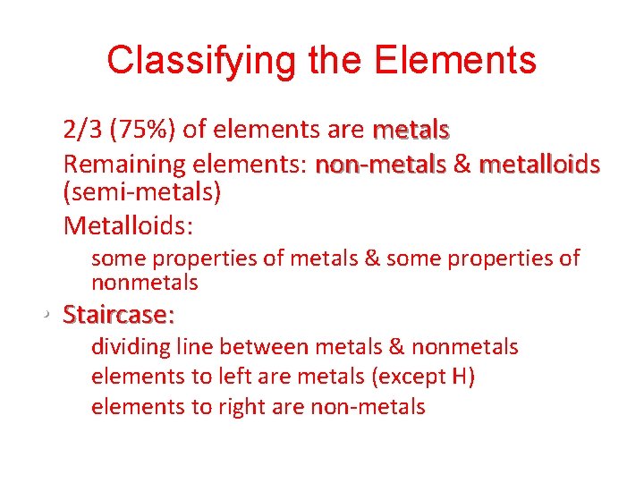 Classifying the Elements • 2/3 (75%) of elements are metals • Remaining elements: non-metals