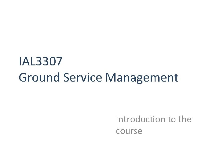 IAL 3307 Ground Service Management Introduction to the course 