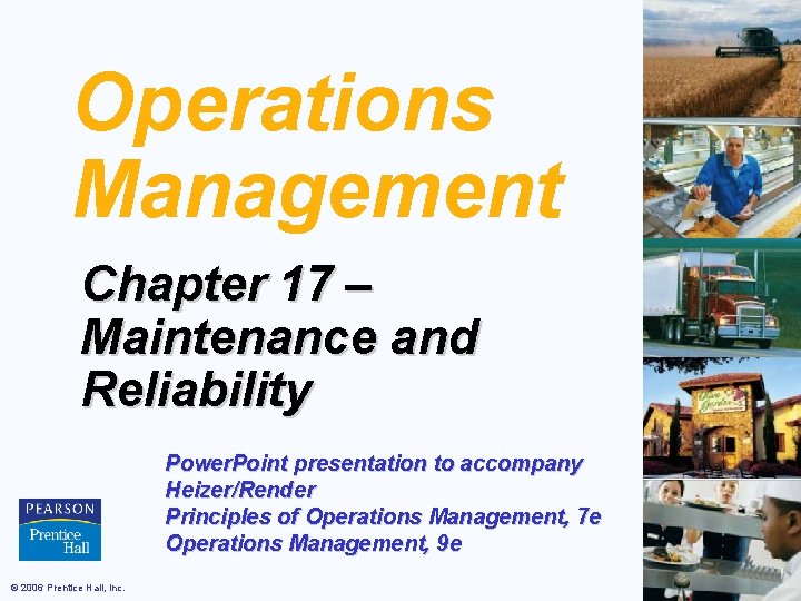 Operations Management Chapter 17 – Maintenance and Reliability Power. Point presentation to accompany Heizer/Render