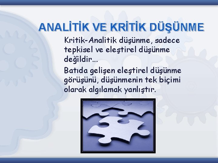 ANALİTİK VE KRİTİK DÜŞÜNME Kritik-Analitik düşünme, sadece tepkisel ve eleştirel düşünme değildir. . .