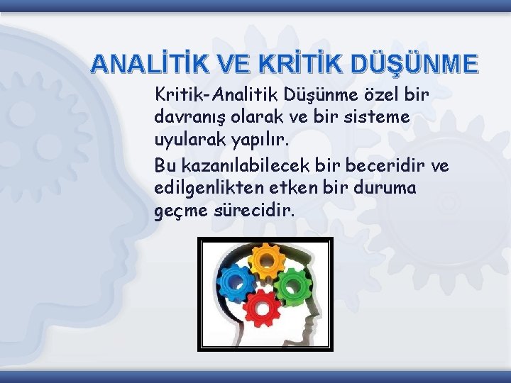 ANALİTİK VE KRİTİK DÜŞÜNME Kritik-Analitik Düşünme özel bir davranış olarak ve bir sisteme uyularak