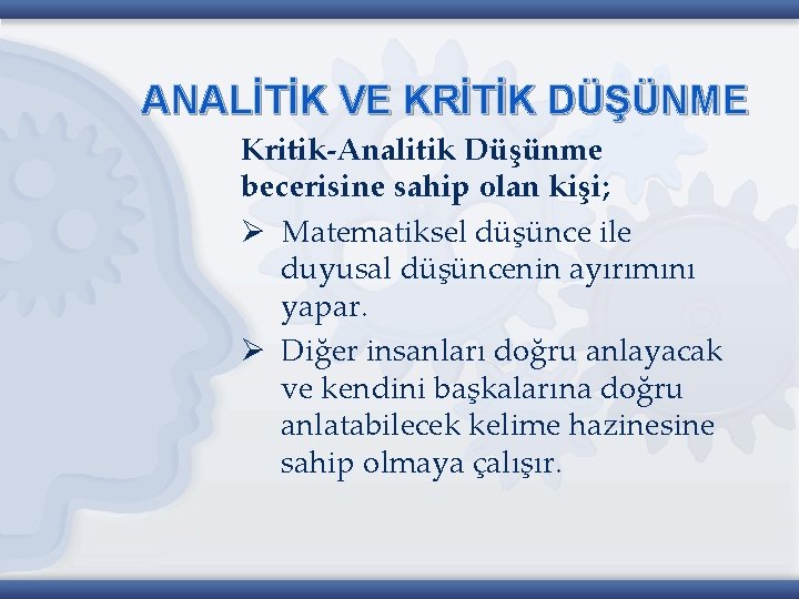 ANALİTİK VE KRİTİK DÜŞÜNME Kritik-Analitik Düşünme becerisine sahip olan kişi; Ø Matematiksel düşünce ile