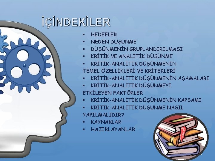 İÇİNDEKİLER § HEDEFLER § NEDEN DÜŞÜNME § DÜŞÜNMENİN GRUPLANDIRILMASI § KRİTİK VE ANALİTİK DÜŞÜNME