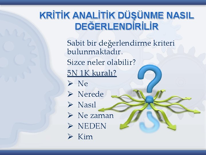 KRİTİK ANALİTİK DÜŞÜNME NASIL DEĞERLENDİRİLİR Sabit bir değerlendirme kriteri bulunmaktadır. Sizce neler olabilir? 5