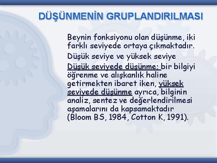 DÜŞÜNMENİN GRUPLANDIRILMASI Beynin fonksiyonu olan düşünme, iki farklı seviyede ortaya çıkmaktadır. Düşük seviye ve