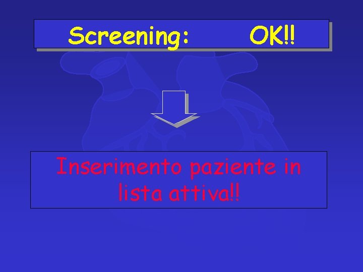 Screening: OK!! Inserimento paziente in lista attiva!! 