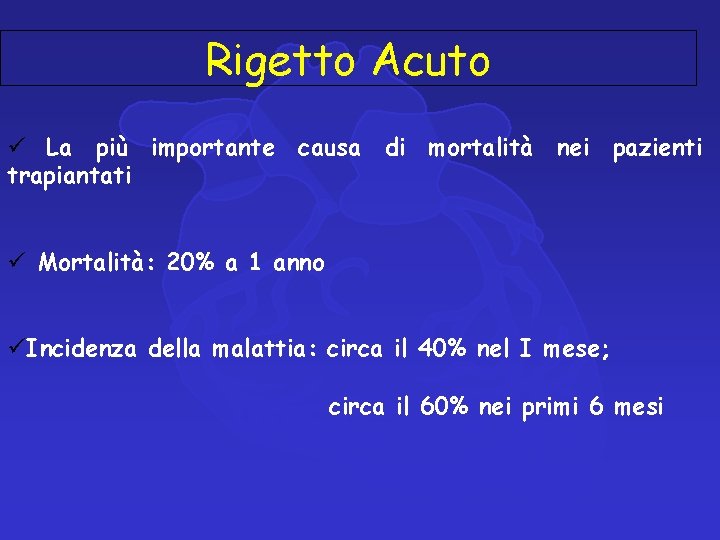 Rigetto Acuto ü La più importante causa di mortalità nei pazienti trapiantati ü Mortalità: