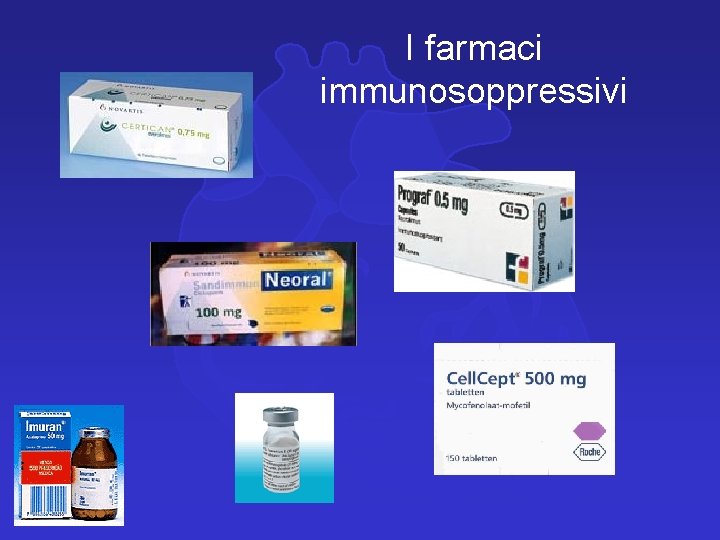 I farmaci immunosoppressivi 