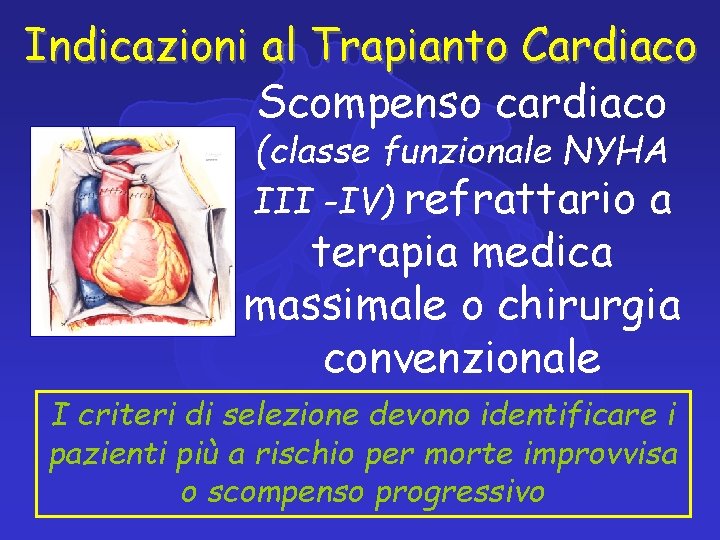 Indicazioni al Trapianto Cardiaco Scompenso cardiaco (classe funzionale NYHA III -IV) refrattario a terapia