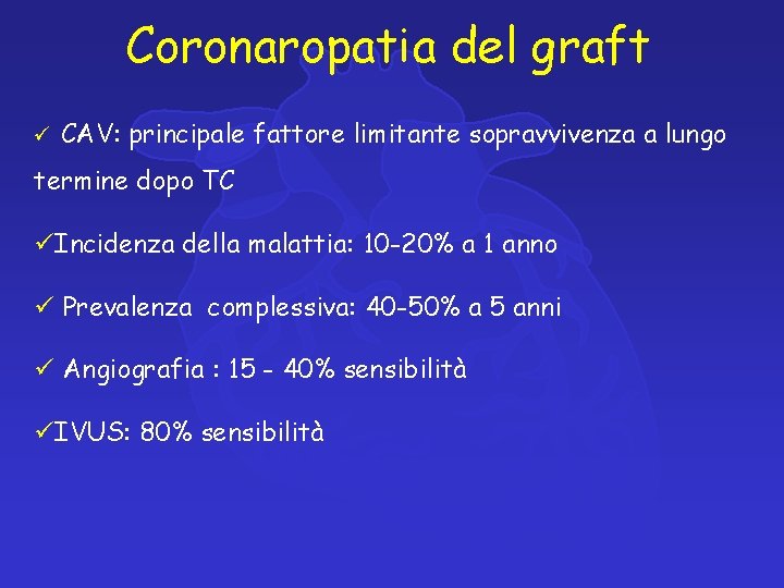 Coronaropatia del graft ü CAV: principale fattore limitante sopravvivenza a lungo termine dopo TC