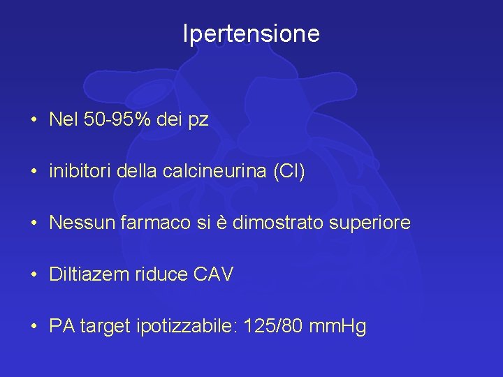 Ipertensione • Nel 50 -95% dei pz • inibitori della calcineurina (CI) • Nessun