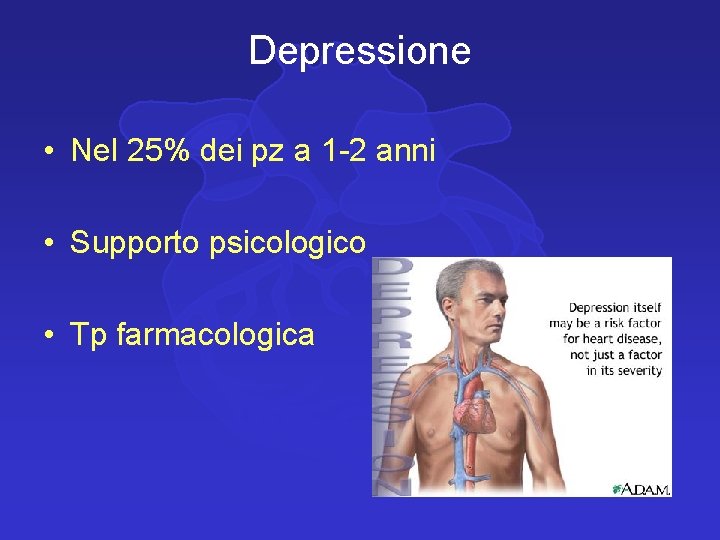 Depressione • Nel 25% dei pz a 1 -2 anni • Supporto psicologico •