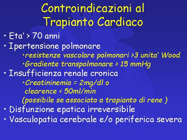 Controindicazioni al Trapianto Cardiaco • Eta’ > 70 anni • Ipertensione polmonare • resistenze