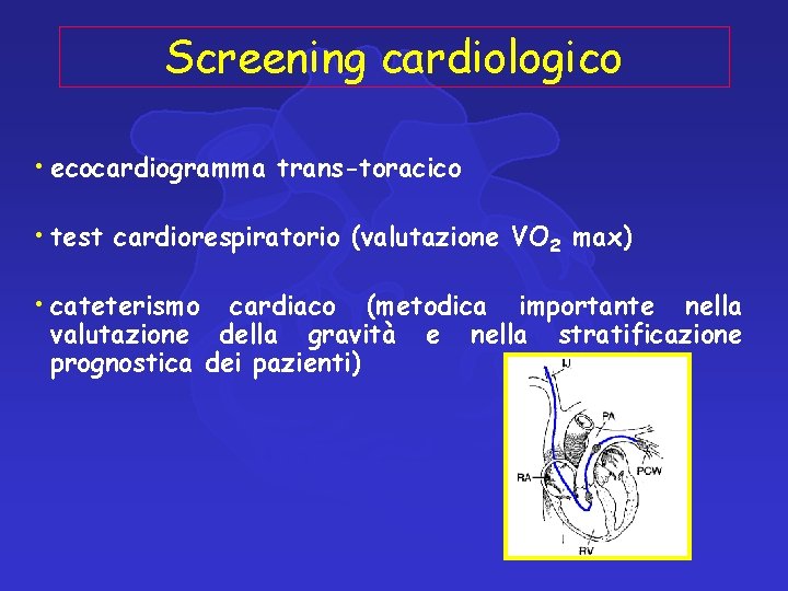 Screening cardiologico • ecocardiogramma trans-toracico • test cardiorespiratorio (valutazione VO 2 max) • cateterismo