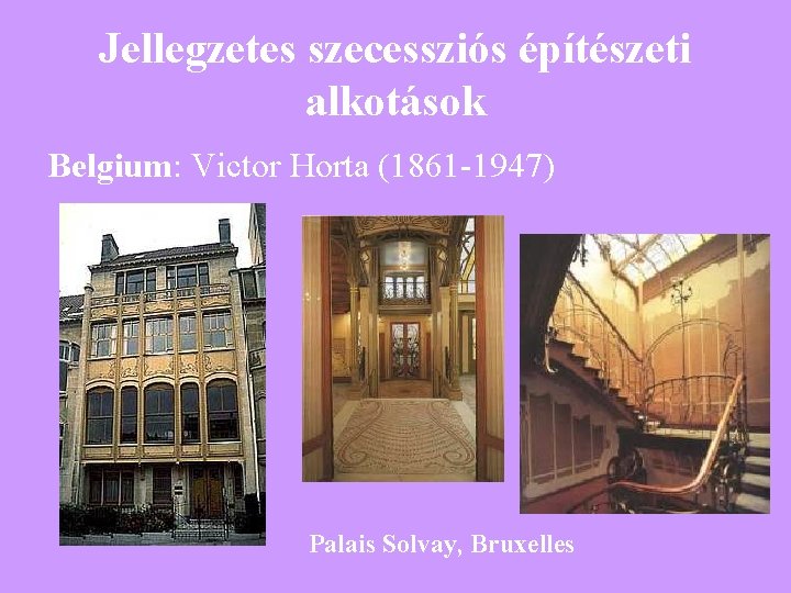 Jellegzetes szecessziós építészeti alkotások Belgium: Victor Horta (1861 -1947) Palais Solvay, Bruxelles 