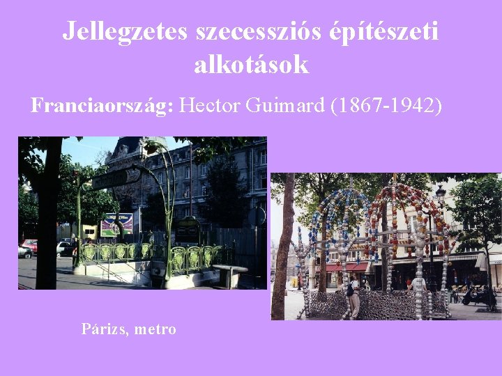 Jellegzetes szecessziós építészeti alkotások Franciaország: Hector Guimard (1867 -1942) Párizs, metro 