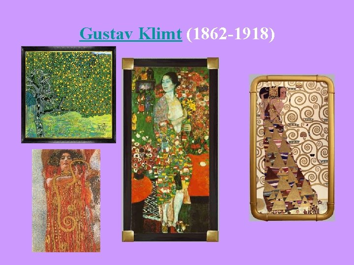 Gustav Klimt (1862 -1918) 