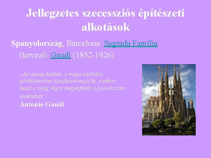 Jellegzetes szecessziós építészeti alkotások Spanyolország, Barcelona: Sagrada Família (tervező: Gaudí (1852 -1926) „Az anyag