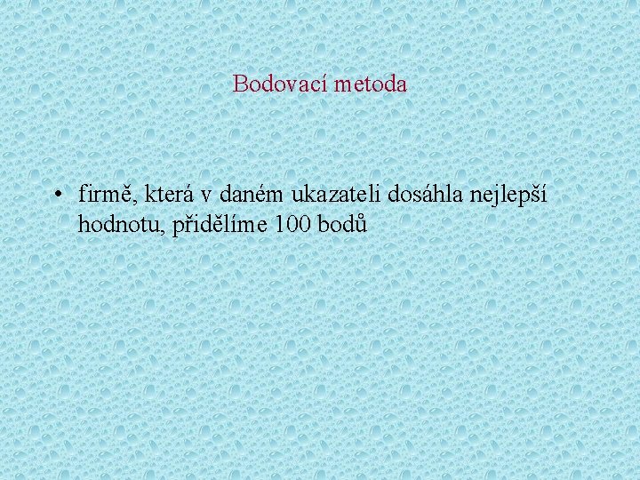 Bodovací metoda • firmě, která v daném ukazateli dosáhla nejlepší hodnotu, přidělíme 100 bodů