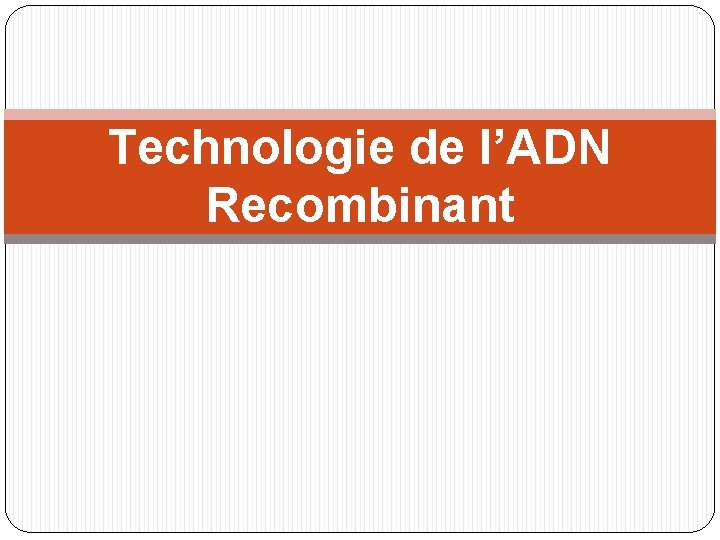 Technologie de l’ADN Recombinant 