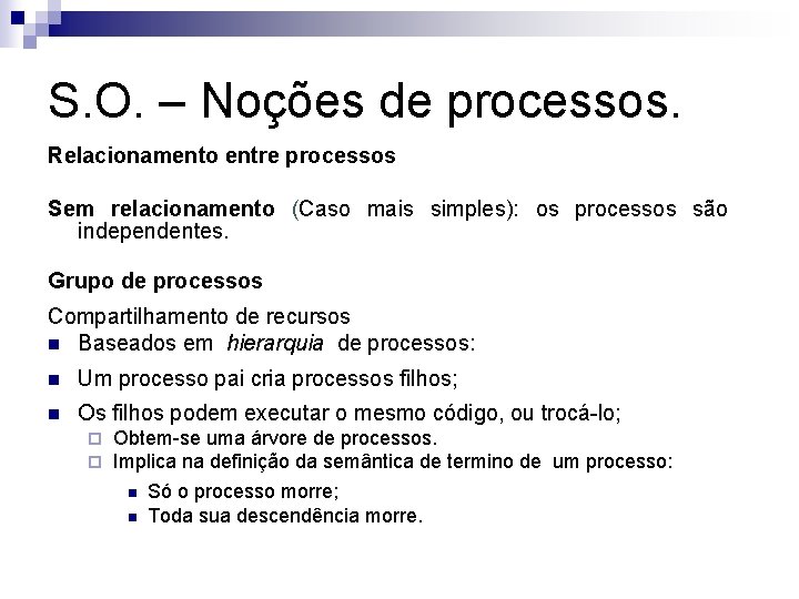 S. O. – Noções de processos. Relacionamento entre processos Sem relacionamento (Caso mais simples):