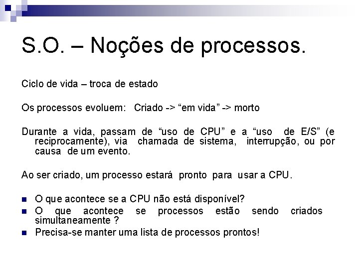 S. O. – Noções de processos. Ciclo de vida – troca de estado Os