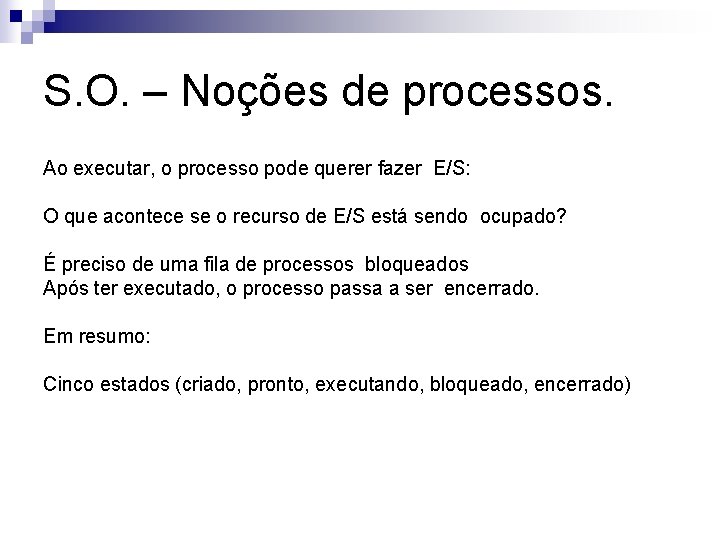 S. O. – Noções de processos. Ao executar, o processo pode querer fazer E/S: