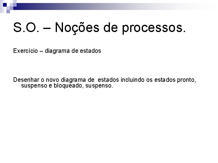 S. O. – Noções de processos. Exercício – diagrama de estados Desenhar o novo