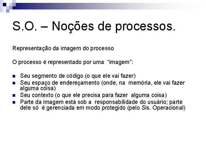 S. O. – Noções de processos. Representação da imagem do processo O processo é
