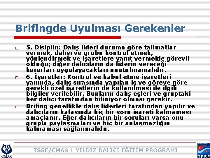 Brifingde Uyulması Gerekenler o o o 5. Disiplin: Dalış lideri duruma göre talimatlar vermek,