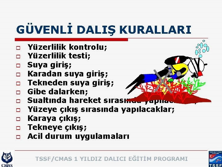 GÜVENLİ DALIŞ KURALLARI o o o Yüzerlilik kontrolu; Yüzerlilik testi; Suya giriş; Karadan suya