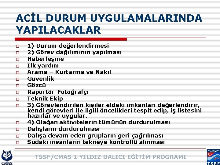 ACİL DURUM UYGULAMALARINDA YAPILACAKLAR o o o o 1) Durum değerlendirmesi 2) Görev dağılımının