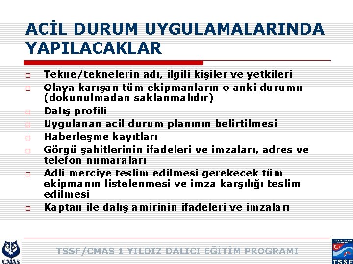 ACİL DURUM UYGULAMALARINDA YAPILACAKLAR o o o o Tekne/teknelerin adı, ilgili kişiler ve yetkileri