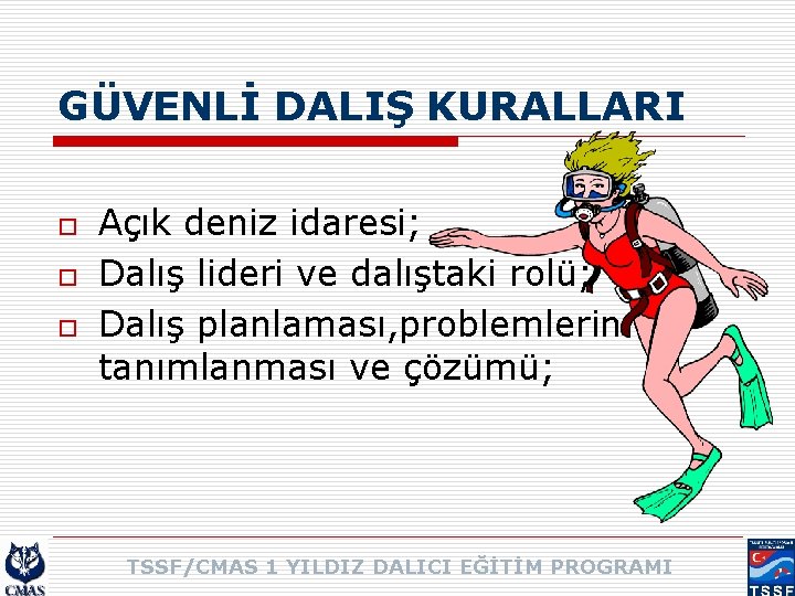 GÜVENLİ DALIŞ KURALLARI o o o Açık deniz idaresi; Dalış lideri ve dalıştaki rolü;