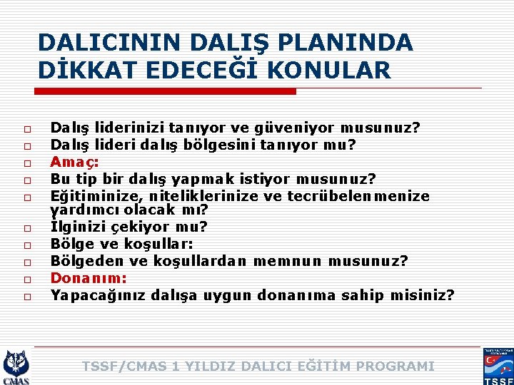 DALICININ DALIŞ PLANINDA DİKKAT EDECEĞİ KONULAR o o o o o Dalış liderinizi tanıyor