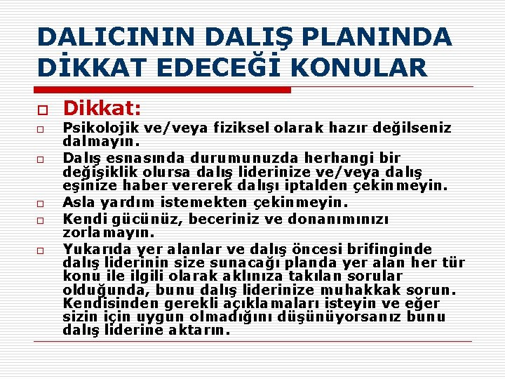 DALICININ DALIŞ PLANINDA DİKKAT EDECEĞİ KONULAR o o o Dikkat: Psikolojik ve/veya fiziksel olarak