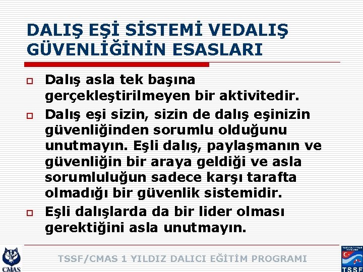 DALIŞ EŞİ SİSTEMİ VEDALIŞ GÜVENLİĞİNİN ESASLARI o o o Dalış asla tek başına gerçekleştirilmeyen