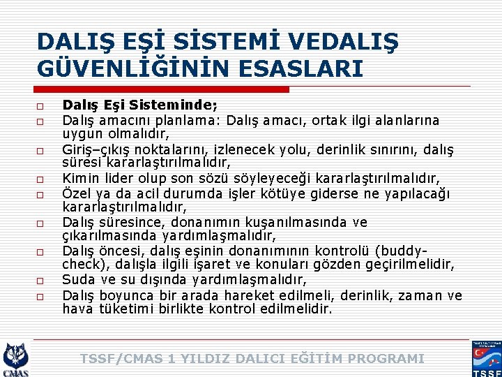 DALIŞ EŞİ SİSTEMİ VEDALIŞ GÜVENLİĞİNİN ESASLARI o o o o o Dalış Eşi Sisteminde;