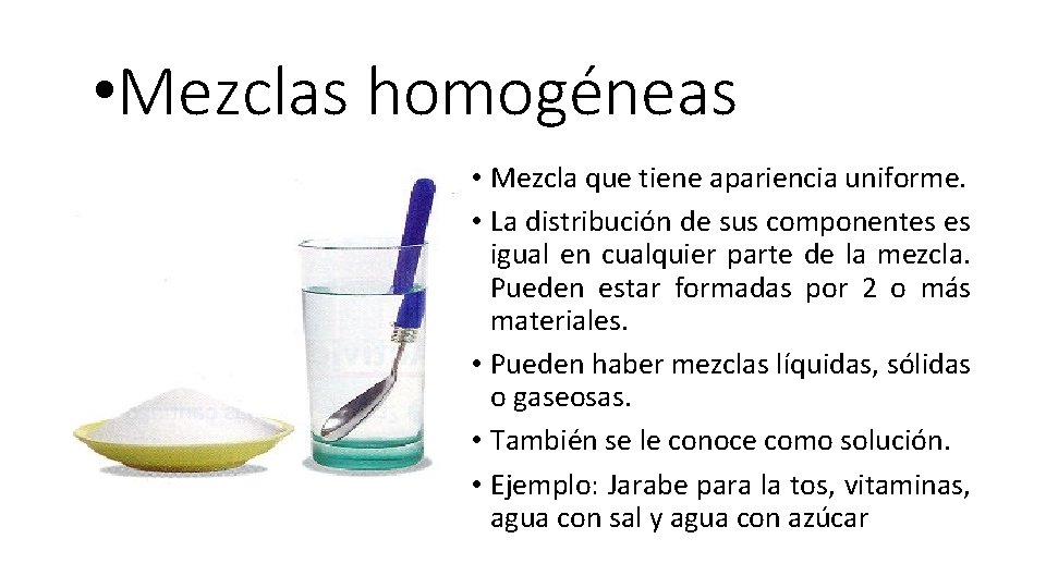  • Mezclas homogéneas • Mezcla que tiene apariencia uniforme. • La distribución de