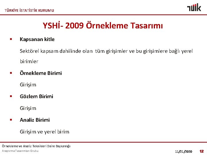 TÜRKİYE İSTATİSTİK KURUMU YSHİ- 2009 Örnekleme Tasarımı § Kapsanan kitle Sektörel kapsam dahilinde olan