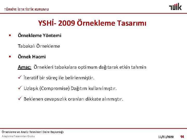 TÜRKİYE İSTATİSTİK KURUMU YSHİ- 2009 Örnekleme Tasarımı § Örnekleme Yöntemi Tabakalı Örnekleme § Örnek