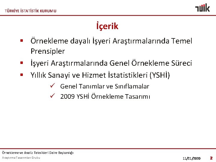 TÜRKİYE İSTATİSTİK KURUMU İçerik § Örnekleme dayalı İşyeri Araştırmalarında Temel Prensipler § İşyeri Araştırmalarında