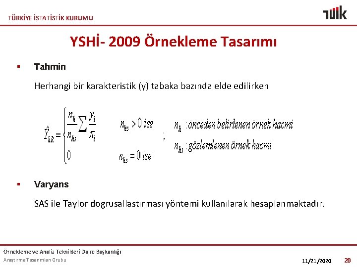 TÜRKİYE İSTATİSTİK KURUMU YSHİ- 2009 Örnekleme Tasarımı § Tahmin Herhangi bir karakteristik (y) tabaka