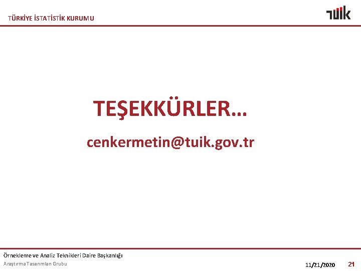 TÜRKİYE İSTATİSTİK KURUMU TEŞEKKÜRLER… cenkermetin@tuik. gov. tr Örnekleme ve Analiz Teknikleri Daire Başkanlığı Araştırma