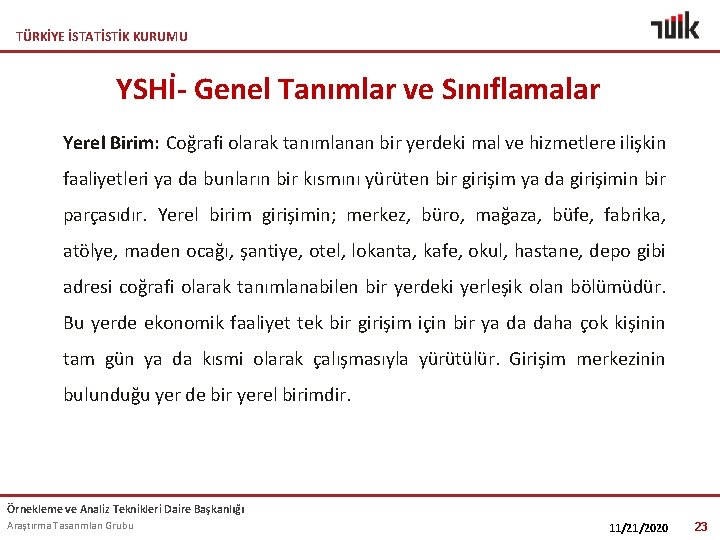 TÜRKİYE İSTATİSTİK KURUMU YSHİ- Genel Tanımlar ve Sınıflamalar Yerel Birim: Coğrafi olarak tanımlanan bir
