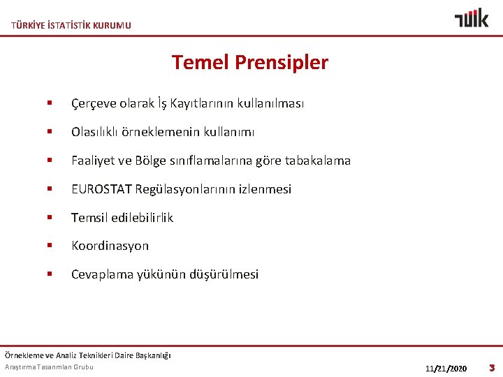 TÜRKİYE İSTATİSTİK KURUMU Temel Prensipler § Çerçeve olarak İş Kayıtlarının kullanılması § Olasılıklı örneklemenin