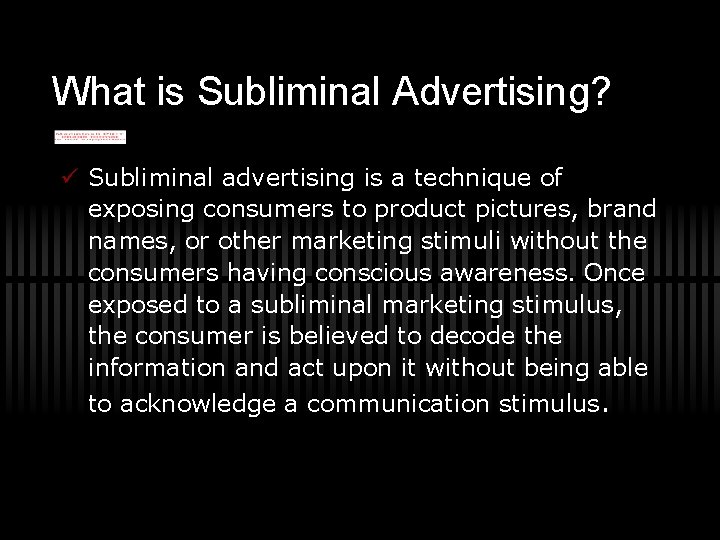 What is Subliminal Advertising? ü Subliminal advertising is a technique of exposing consumers to