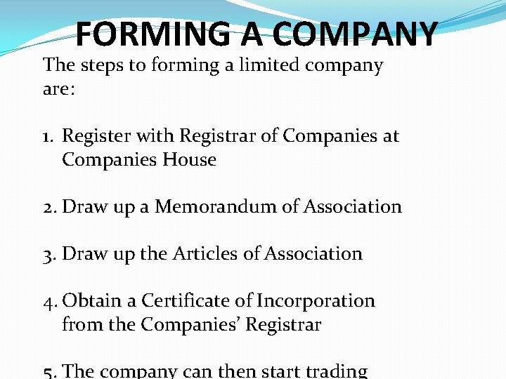 FORMING A COMPANY The steps to forming a limited company are: 1. Register with FORMING A COMPANY The steps to forming a limited company are: 1. Register with