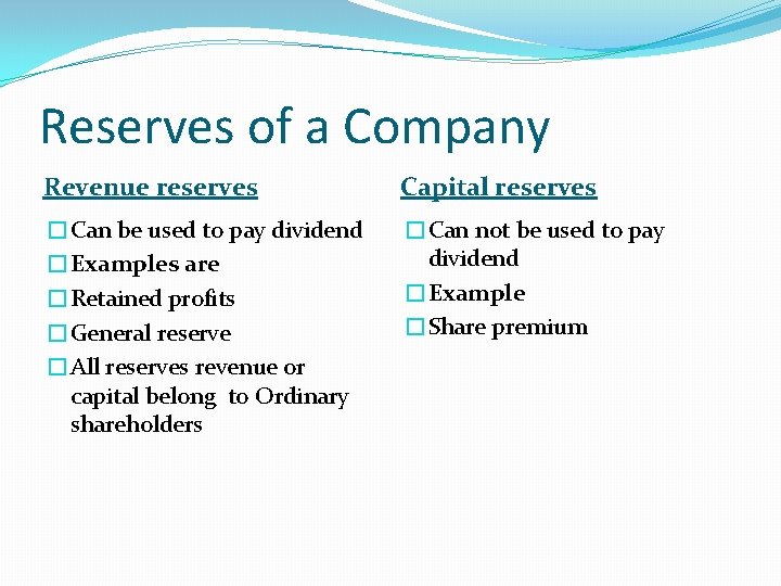 Reserves of a Company Revenue reserves Capital reserves �Can be used to pay dividend Reserves of a Company Revenue reserves Capital reserves �Can be used to pay dividend